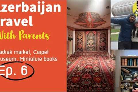 Azerbaijan Travel Vlog Malayalam  Baku - Sadrak Market, Carpet Museum and Miniature books Episode 6