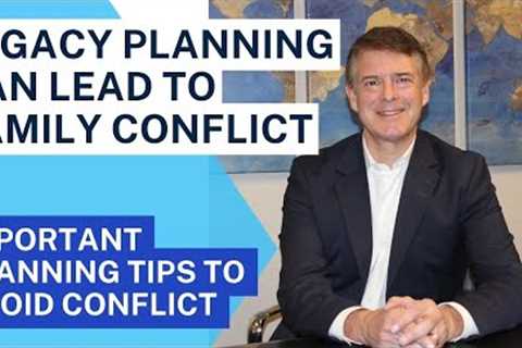 How To Achieve Family Harmony In Your Estate Distribution and Legacy Planning