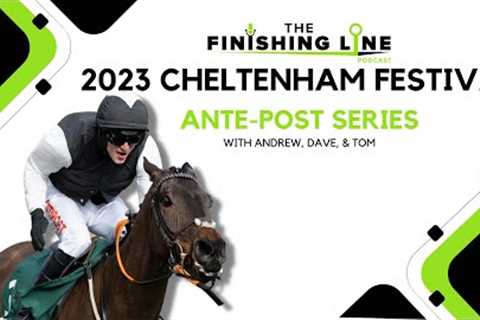 2023 Cheltenham Festival Ante-Post Tips | Episode 9 | Horse Racing