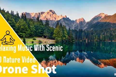 Relaxing Music With Scenic Drone Shot Nature Video HD - Best Nature Relaxation 2023