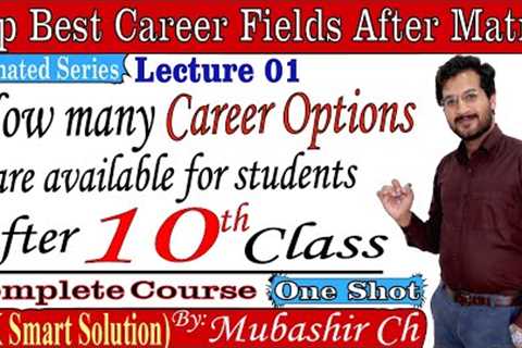 01 | Top Best Career Fields after Matric | How many Career Fields Available after 10 Class
