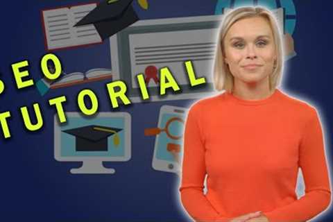 SEO Tutorial: Optimizing User Experience for Better Search Engine Rankings