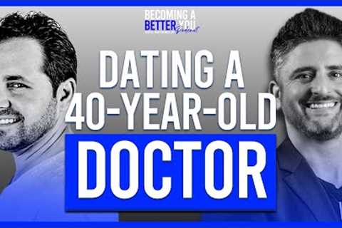 Dating a Doctor in His 40's | Part 3/3