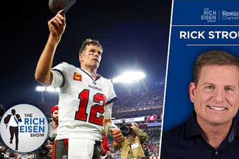 Buccaneers Insider Rick Stroud on Tom Brady’s Cloudy Future in Tampa | The Rich Eisen Show