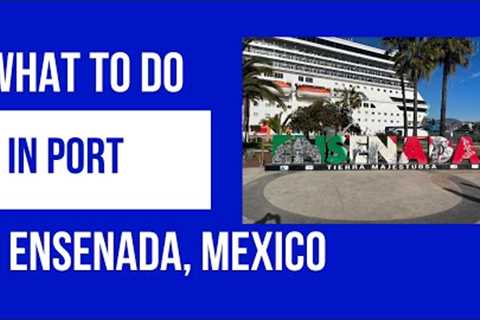 What To Do in Port in Ensenada, Mexico
