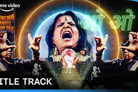 Cinema Marte Dum Tak - Title Track | Pseudo Saiyaan | Prime Video India