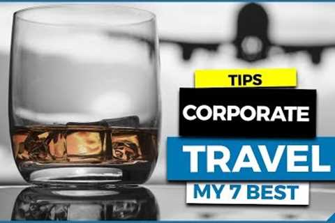 My Best Corporate Travel Tips