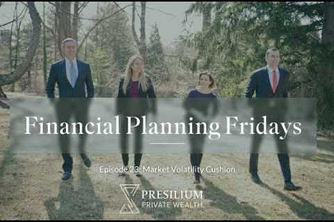 Financial Planning Friday's #23 - Market Volatility Cushion