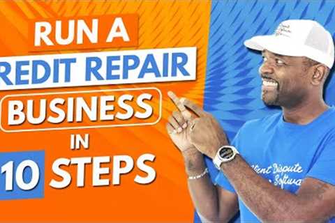 10 Steps to Running a credit repair business(2022)
