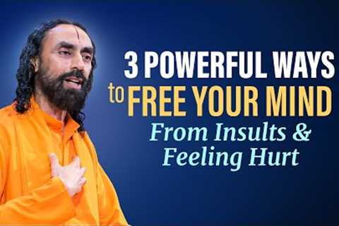 3 Powerful Ways to FREE Your Mind From Insults and Feeling Hurt by Others | Swami Mukundananda