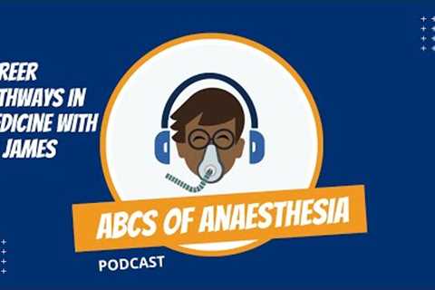 Career Pathways in Medicine and Anaesthesia with Dr James