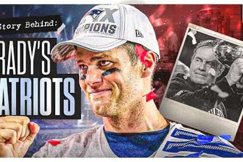 The Story Behind Tom Brady's Patriots