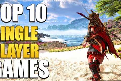 Top 10 Single Player Games You Should Play In 2022!