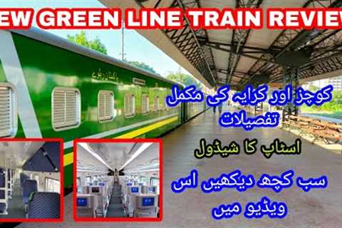 NEW GREEN LINE TRAIN REVIEW | COACHES &amp; FARE DETAILS | STOP SCHEDULE OF 5 UP &amp; 6 DN | KHI..