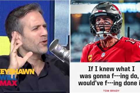 KJM | Max reacts to Tom Brady isn’t sure what he’s going to f--king do yet with NFL future