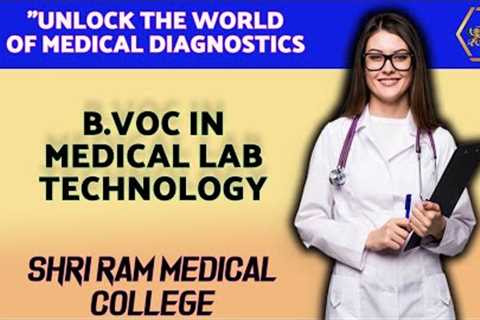 Unlock the World of Medical Diagnostics B.VoC. in Medical Lab Technology at Shri Ram Medical College
