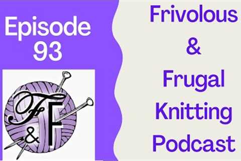 Frivolous &amp; Frugal Knitting Podcast Episode 93 - Remembering what we've learned &amp; READ THE..