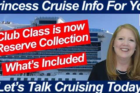 CRUISE NEWS! CLUB CLASS NOW CALLED RESERVE COLLECTION PRINCESS CRUISES WHAT IS INCLUDED NOW