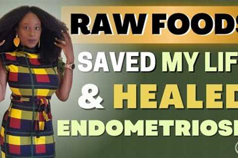 Raw Foods Saved My Life! HEALED ENDOMETRIOSIS + NO More Mucus + Weight Loss 😱