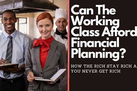 Can The Working Class Afford Financial Planning?