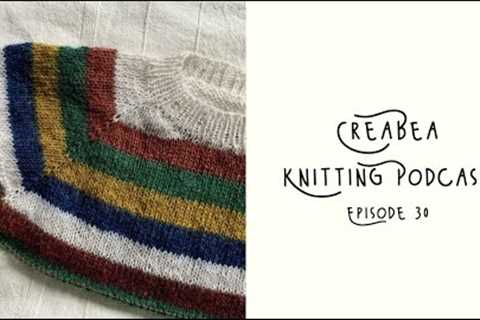 Creabea Knitting Podcast - Episode 30: So much to catch up on!
