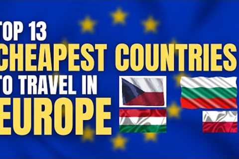 Top 13 Cheapest Countries to Travel in Europe | Countries to Travel in Europe