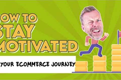 How To Stay Motivated On Your ecommerce Journey