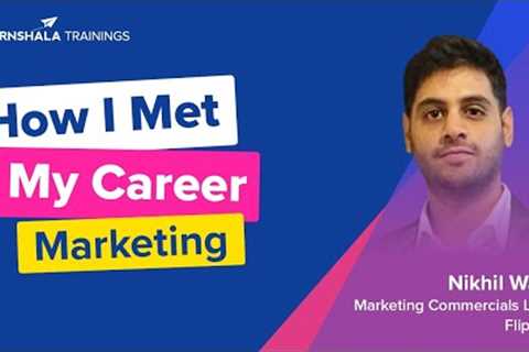 How I Met My Career: Marketing ft. Nikhil Wahi, Flipkart