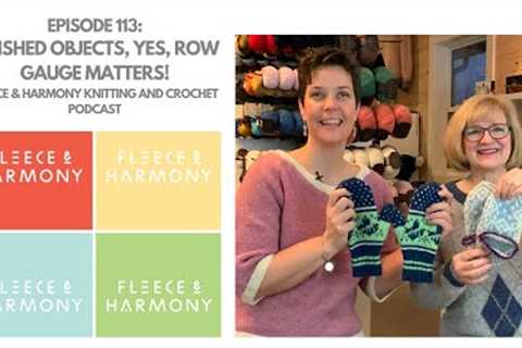 Finished Objects, Yes, Row Gauge Matters! - Ep. 113 Fleece &amp; Harmony Knitting and Crochet..
