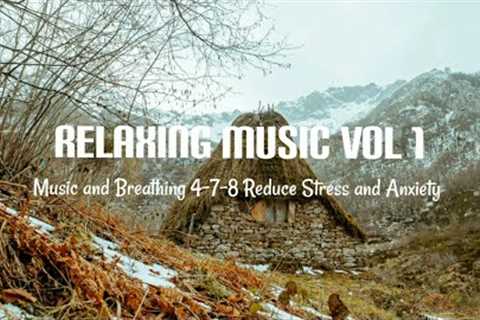 Relaxing Music  Vol 1 (Music and Breathing 4-7-8 Reduce Stress and Anxiety)