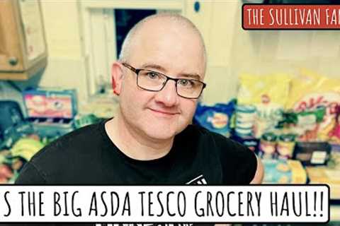 IT'S THE BIG WEEKLY TESCO ASDA GROCERY HAUL!! | FOOD SHOPPING FOR 14 | The Sullivan Family