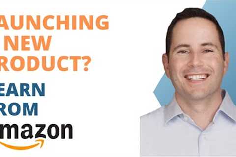 Launching a new product? Here’s what you can learn from Amazon