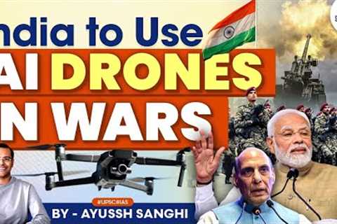 Artificial Intelligence (AI) in Wars by India | Drone technology militarisation | UPSC