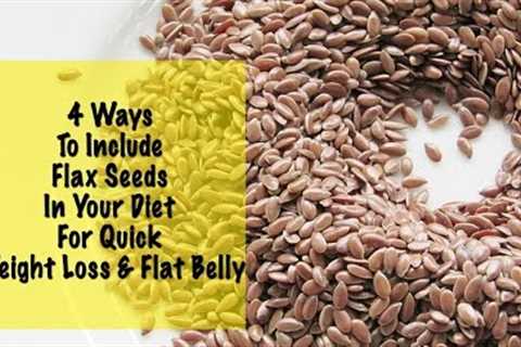 Quick Weight Loss With Flax Seeds - 4 Flax Seed Recipes - Daily Diet - Instant Belly Fat Burner