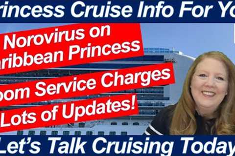 CRUISE NEWS! NOROVIRUS ON CARIBBEAN PRINCESS CRUISES ROOM SERVICE CHARGES NEW SHIPS ONBOARD UPDATES