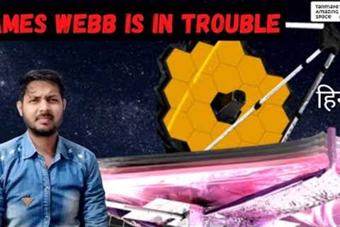 James Webb Space Telescope is in TROUBLE?