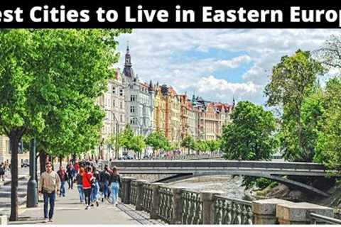 10 Best Cities to Live in Eastern Europe