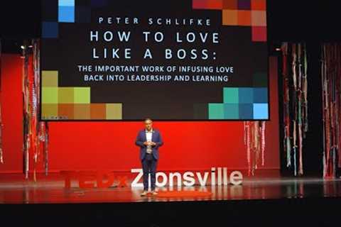 How to Love Like A Boss | Peter Schlifke | TEDxZionsville