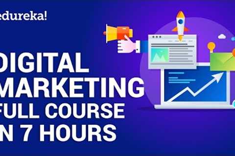 Digital Marketing Course in 7 Hours | Digital Marketing Tutorial for Beginners [2023] | Edureka