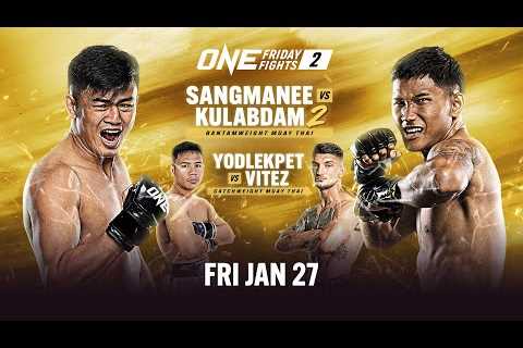 🔴 [Live In HD] ONE Friday Fights 2: Sangmanee vs. Kulabdam 2