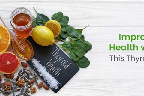 Improve Your Thyroid Health with a Healthy Diet This Thyroid Awareness Month