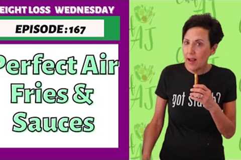 PERFECT Air fried &amp; 4 Dipping Sauces |  WEIGHT LOSS WEDNESDAY - Episode: 167