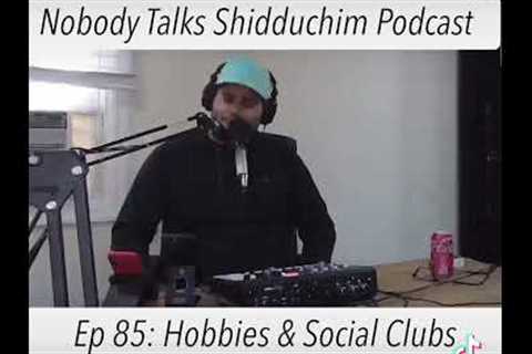 #85 - Hobbies, Social Clubs &amp; Going Home for the Chagim | Shidduch Podcast