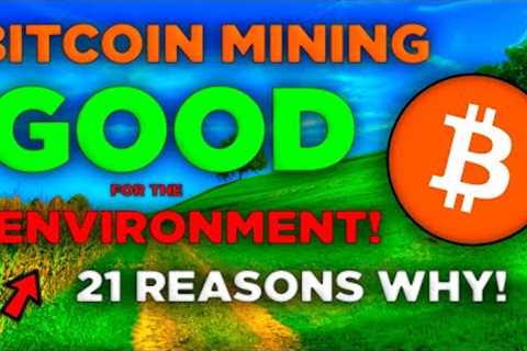 Bitcoin Mining is GOOD for the Environment! 💯 (21 Reasons Why)