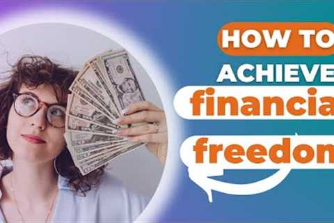 How to achieve financial freedom
