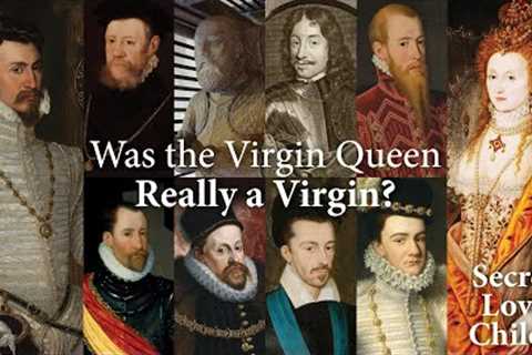 Queen Elizabeth I’s Suitors &amp; Lovers, 2/2: Courting a Queen