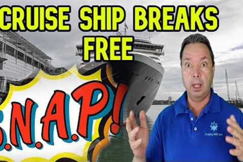 CRUISE SHIP BREAKS IT'S MOORINGS AND MORE CRUISE SHIP CANCELLATIONS - CRUISE NEWS