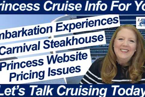 CRUISE NEWS! EMBARKATION EXPERIENCES PRINCESS CRUISES WEBSITE PRICING ISSUES CARNIVAL STEAKHOUSE