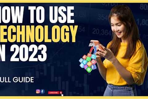 How to use technology in 2023 || Tech today
