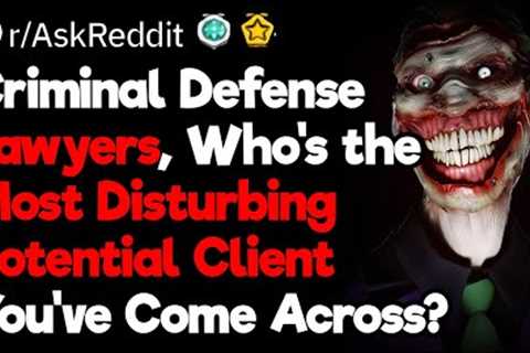 Criminal Defense Lawyers, Who’s Your Most Disturbing Client?
